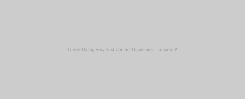 Online Dating Very First Content Guidelines – Important!